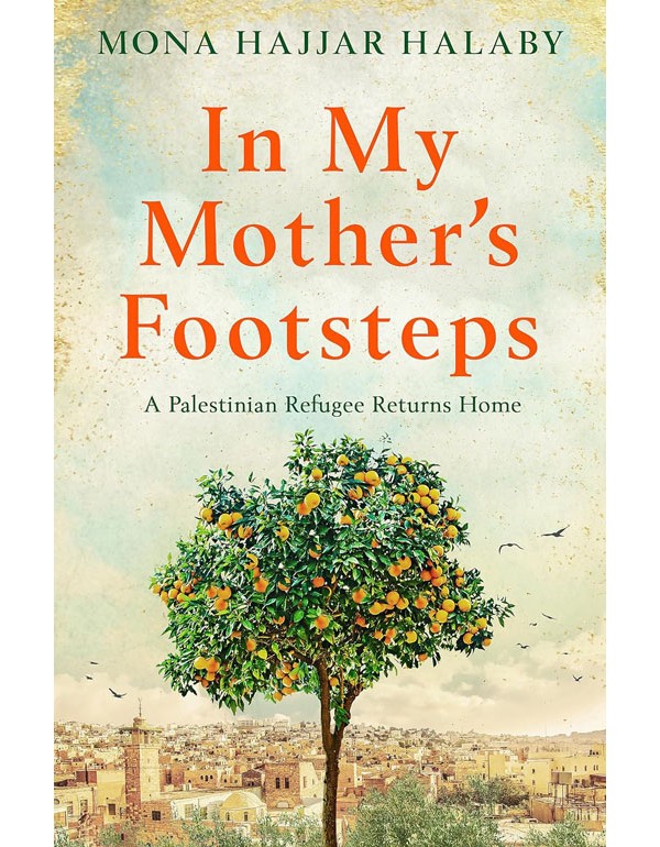 In My Mother's Footsteps: A Palestinian Refugee Returns Home