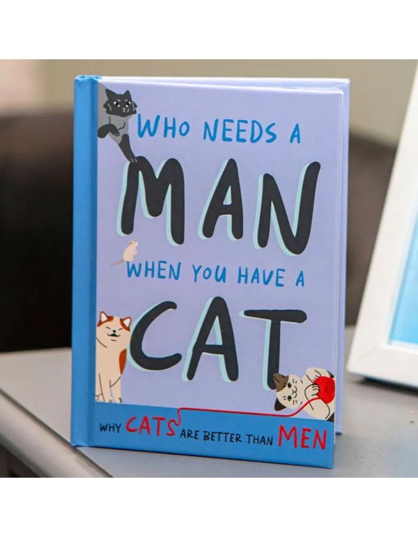 Who Needs A Man When You Have A Cat