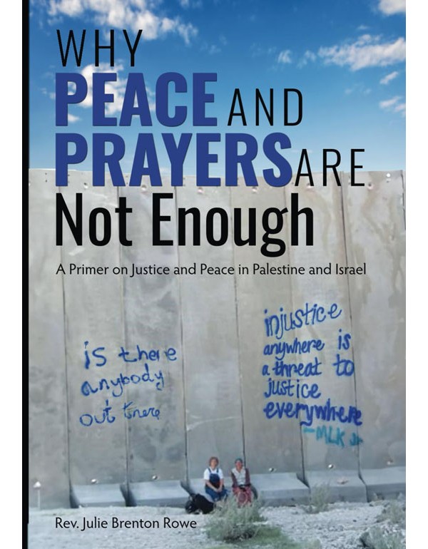 Why Peace and Prayer Are Not Enough: A Primer on Justice and Peace in the Holy Land