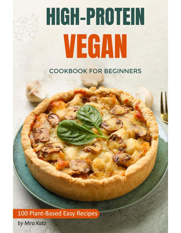 High-Protein Vegan Cookbook For Beginners: 100 Plant-Based Low-Carb Easy Recipes For Weightloss Diet