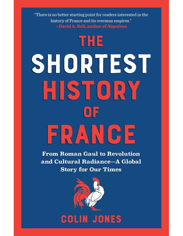 Shortest History of France: From Roman Gaul to Revolution and Cultural Radiance - A Global Story for Our Times