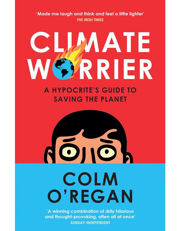 Climate Worrier: A Hypocrite's Guide To Saving The Planet