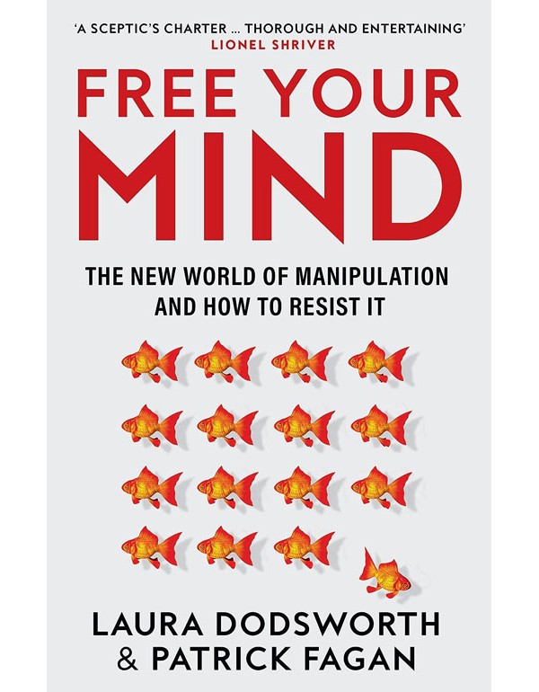 Free Your Mind: The New World Of Manipulation And How To Resist It