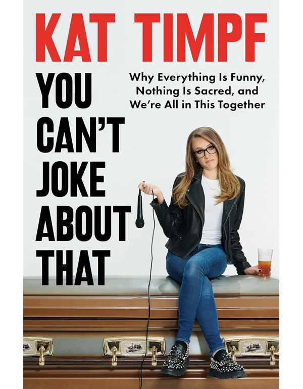 You Cant Joke About That: Why Everything Is Funny, Nothing Is Sacred, And Were All In This Together
