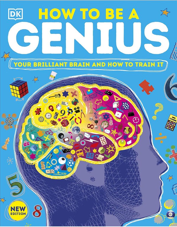 How To Be A Genius: Your Brilliant Brain And How To Train It