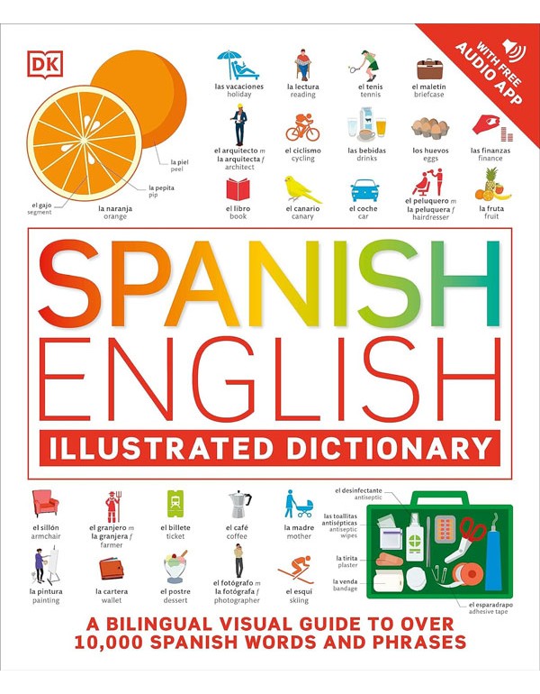 Spanish English Illustrated Dictionary: A Bilingual Visual Guide To Over 10,000 Spanish Words And Phrases