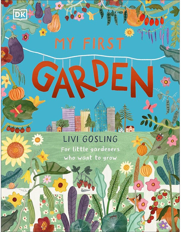 My First Garden: For Little Gardeners Who Want To Grow