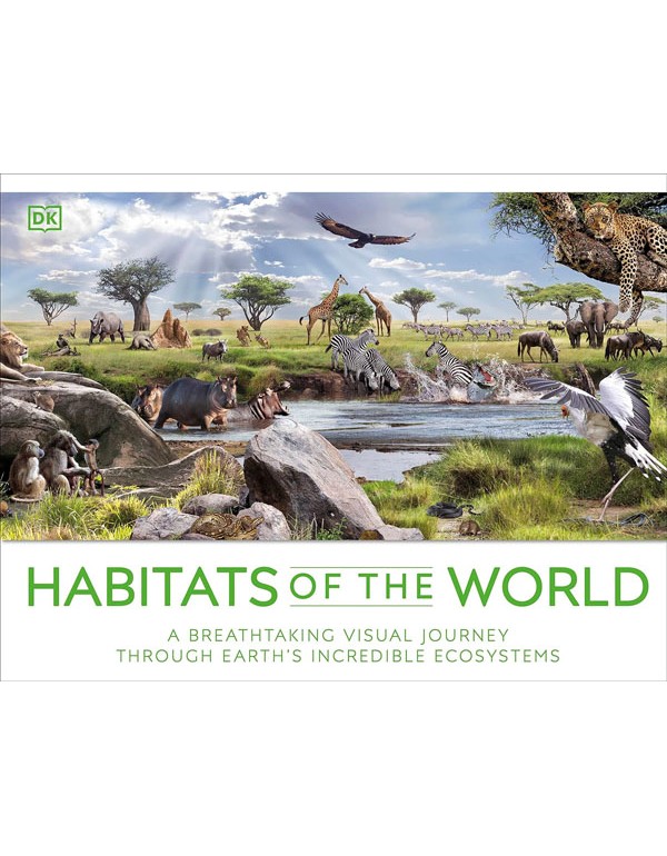 Habitats Of The World: A Breathtaking Visual Journey Through Earths Incredible Ecosystems