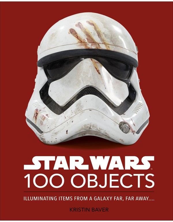 Star Wars 100 Objects: Illuminating Items From A Galaxy Far, Far Away…