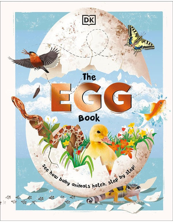 The Egg Book: See How Baby Animals Hatch, Step By Step!