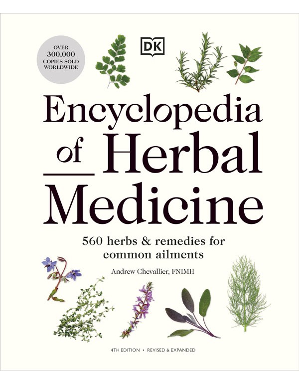 Encyclopedia Of Herbal Medicine New Edition: 560 Herbs And Remedies For Common Ailments