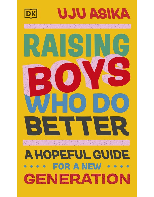 Raising Boys Who Do Better: A Hopeful Guide For A New Generation