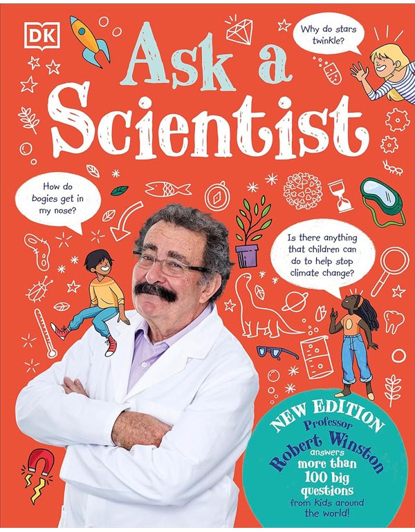 Ask A Scientist (New Edition): Professor Robert Winston Answers More Than 100 Big Questions From Kids Around The World!