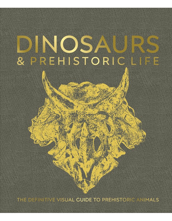 Dinosaurs And Prehistoric Life: The Definitive Visual Guide To Prehistoric Animals
