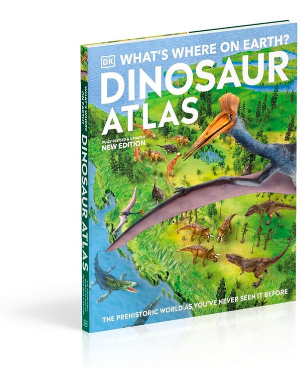 Whats Where On Earth? Dinosaur Atlas: The Prehistoric World As Youve Never Seen It Before