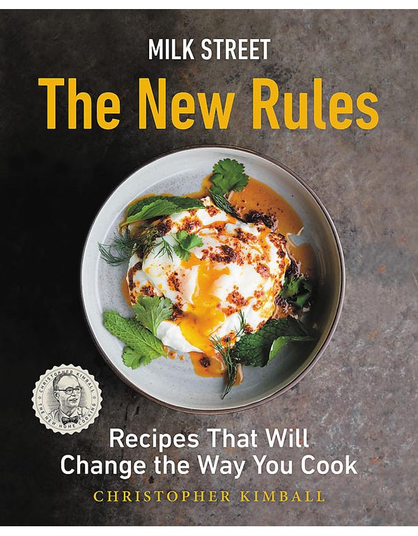 Milk Street: The New Rules: Recipes That Will Change The Way You Cook