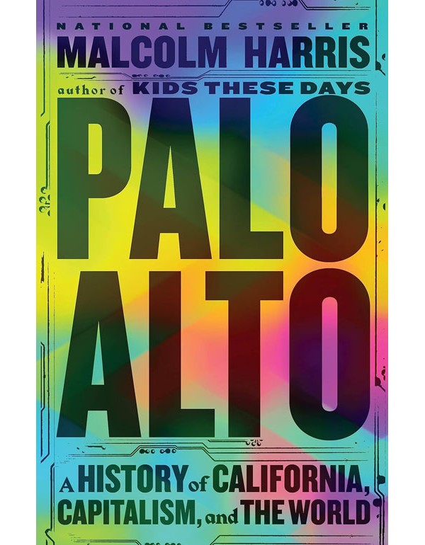 Palo Alto: A History Of California, Capitalism, And The World
