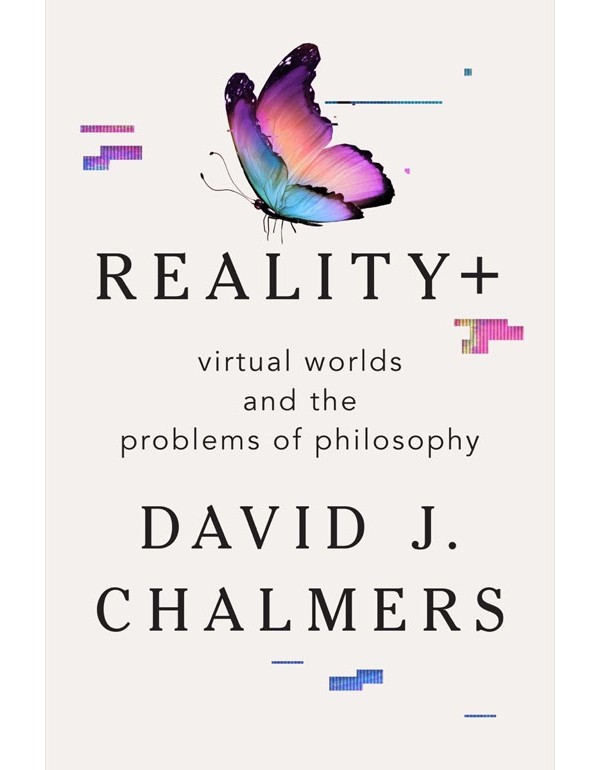 Reality+ – Virtual Worlds and the Problems of Philosophy