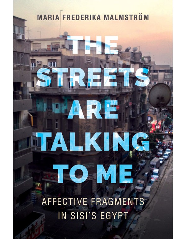 The Streets Are Talking to Me – Affective Fragments in Sisi's Egypt