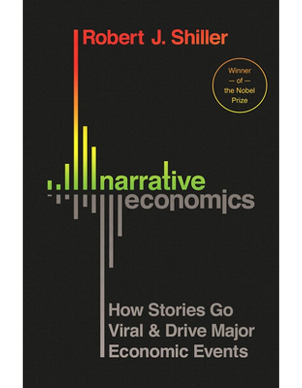 Narrative Economics – How Stories Go Viral and Drive Major Economic Events