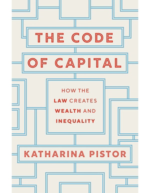 The Code of Capital – How the Law Creates Wealth and Inequality