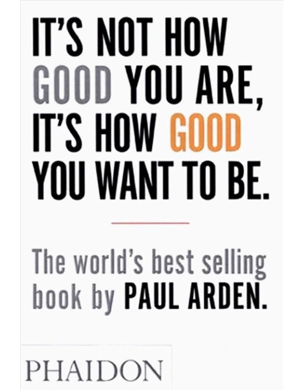 Its Not How Good You Are, Its How Good You Want To Be