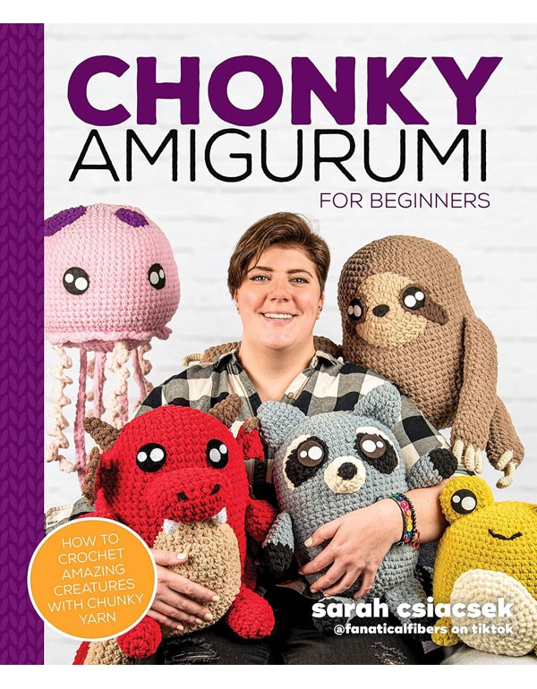 Chonky Amigurumi: How To Crochet Amazing Critters And Creatures With Chunky Yarn