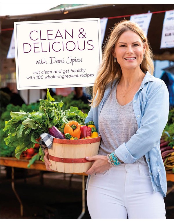 Clean And Delicious: Eat Clean And Get Healthy With 100 Whole-Ingredient Recipes
