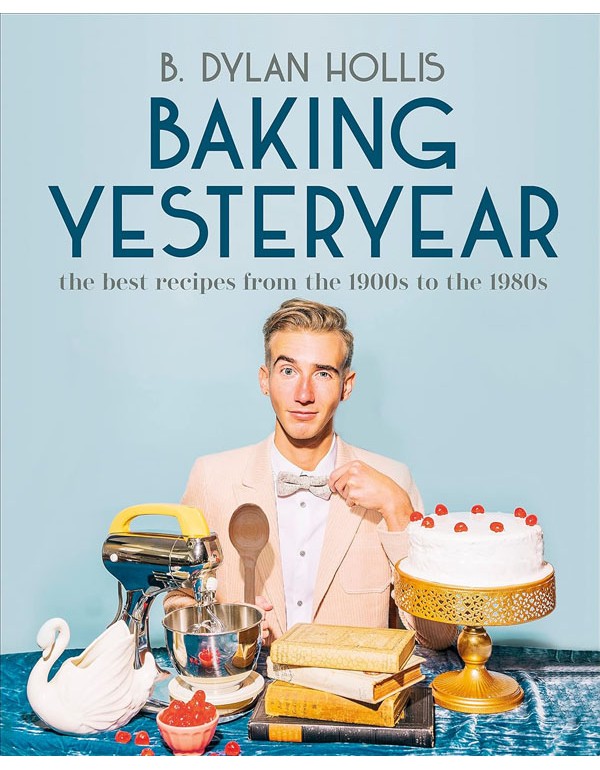 Baking Yesteryear: The Best Recipes From The S To The 1980S
