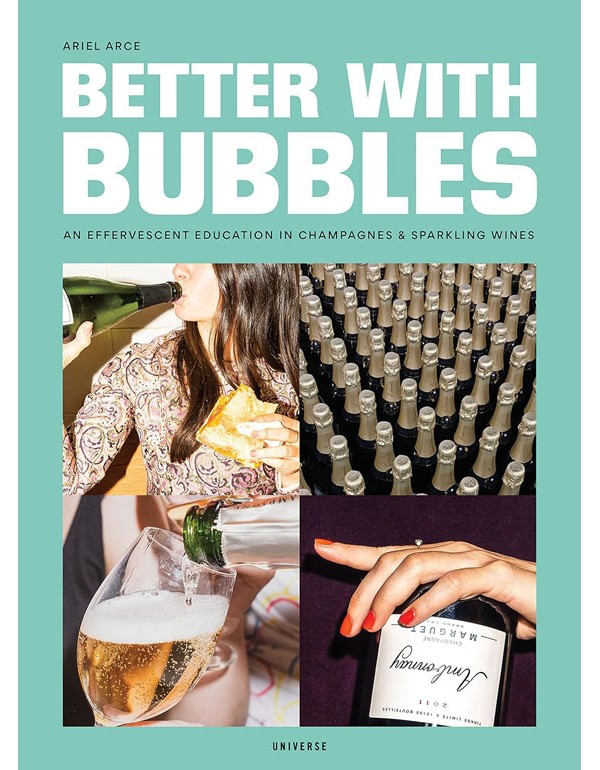 Better With Bubbles: An Effervescent Education In Champagnes And Sparkling Wines