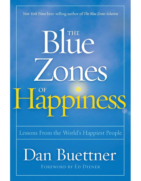 Blue Zones Of Happiness: Lessons From The Worlds Happiest People