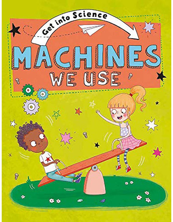 Get Into Science: Machines We Use