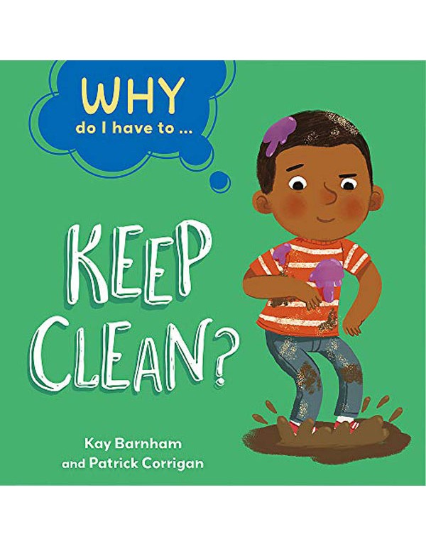 Why Do I Have To ...: Keep Clean?