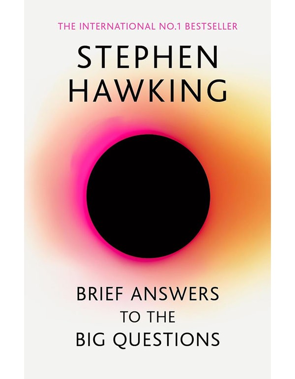 Brief Answers To The Big Questions: The Final Book From Stephen Hawking