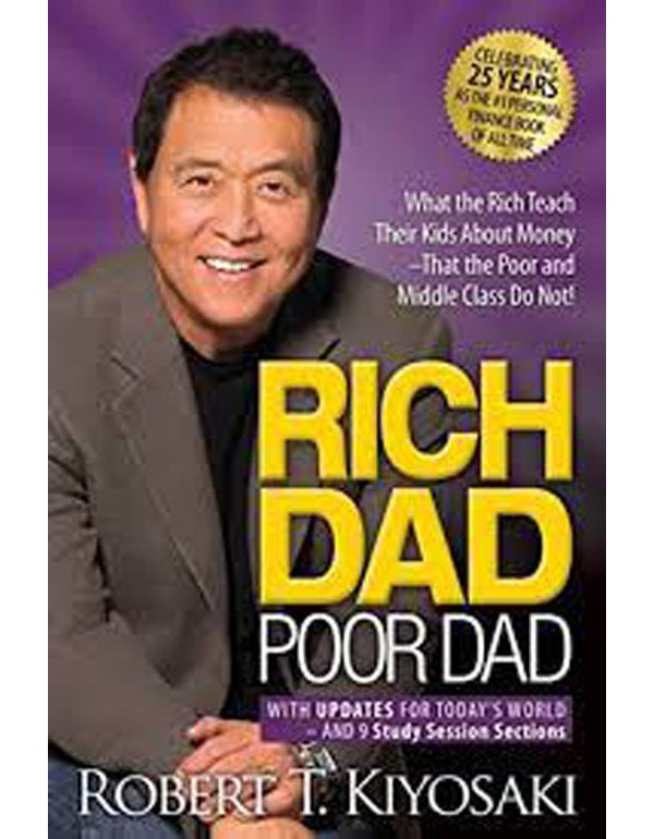 Rich Dad Poor Dad: What The Rich Teach Their Kids About Money That The Poor And Middle Class Do Not!