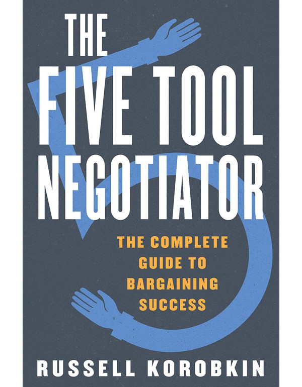 The Five Tool Negotiator – The Complete Guide to Bargaining Success