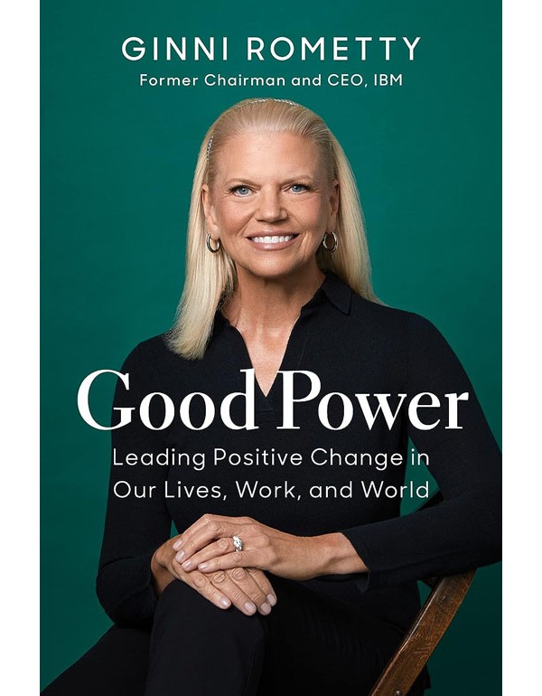 Good Power: Leading Positive Change In Our Lives, Work, And World