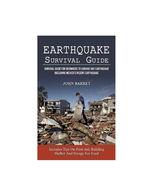 Earthquake Survival Guide: Survival Guide For Beginners To Survive