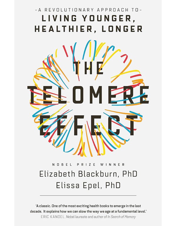 The Telomere Effect: A Revolutionary Approach To Living Younger, Healthier, Longer
