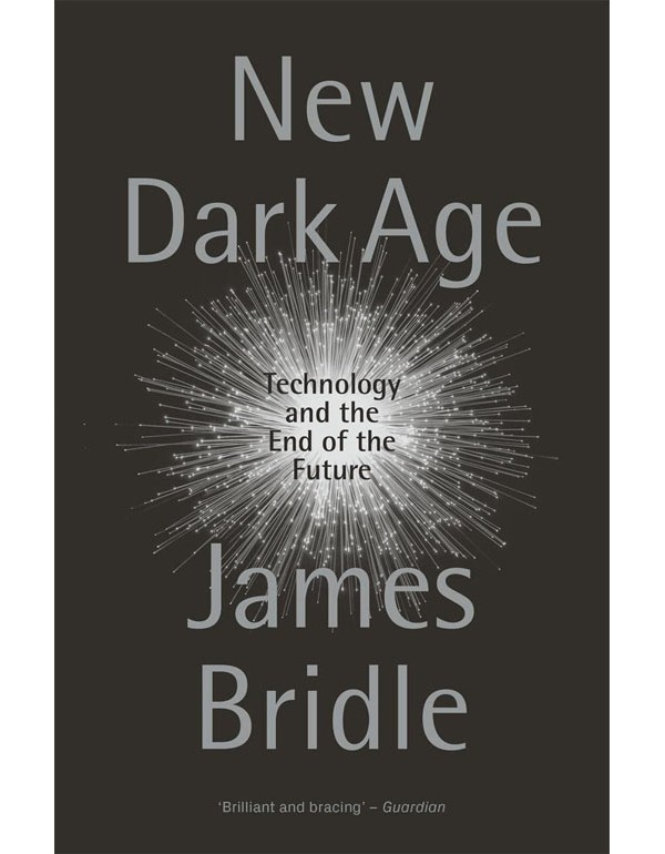 New Dark Age: Technology And The End Of The Future