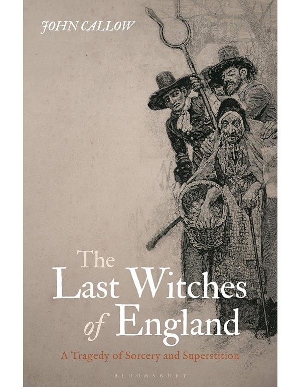 The Last Witches Of England: A Tragedy Of Sorcery And Superstition
