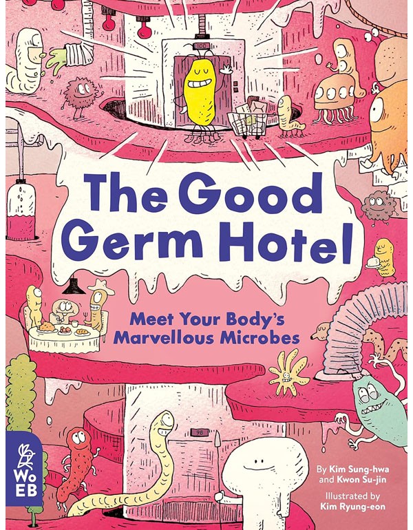 The Good Germ Hotel: Meet Your Bodys Marvellous Microbes
