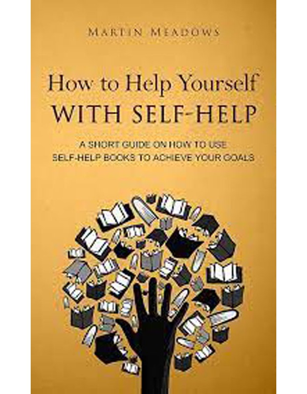 How To Help Yourself With Self-Help: A Short Guide