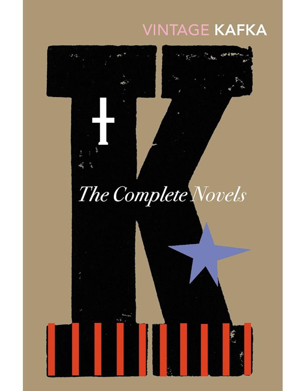 Complete Novels: Includes The Trial, Amerika And The Castle